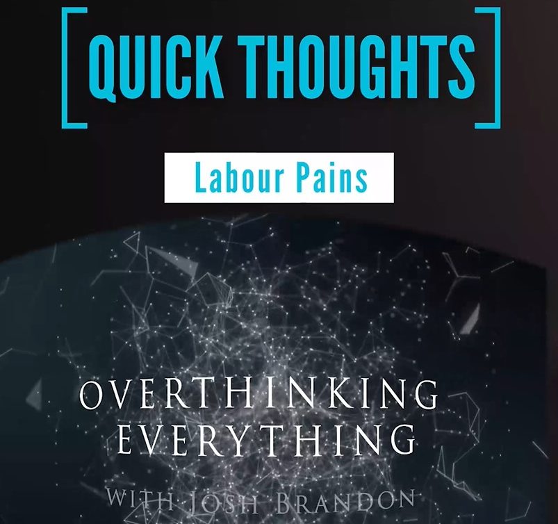 Overthinking Everything Quick Thoughts (Labour Pains)
